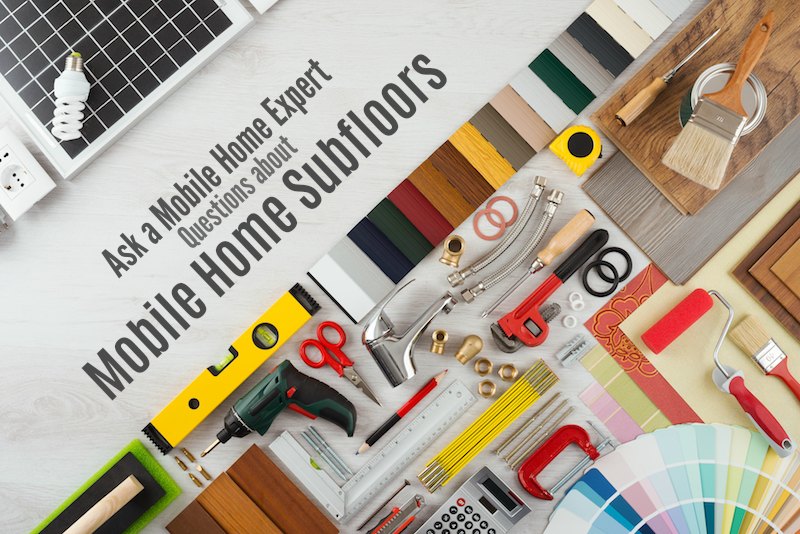 Ask a Mobile Home Expert Questions about Mobile Home Subfloors
