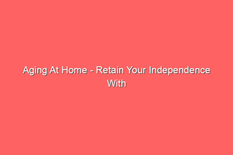 aging at home retain your independence with these 6 safety tips 72288 f47de 930x620 c
