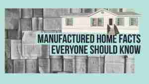 Manufactured Home Facts Everyone Should Know